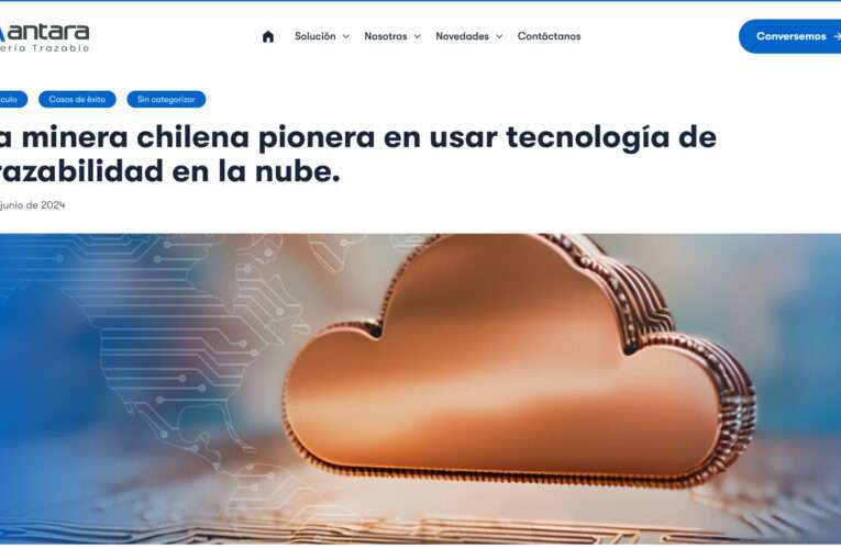 La minera chilena pionera en usar tecnología de trazabilidad en la nube